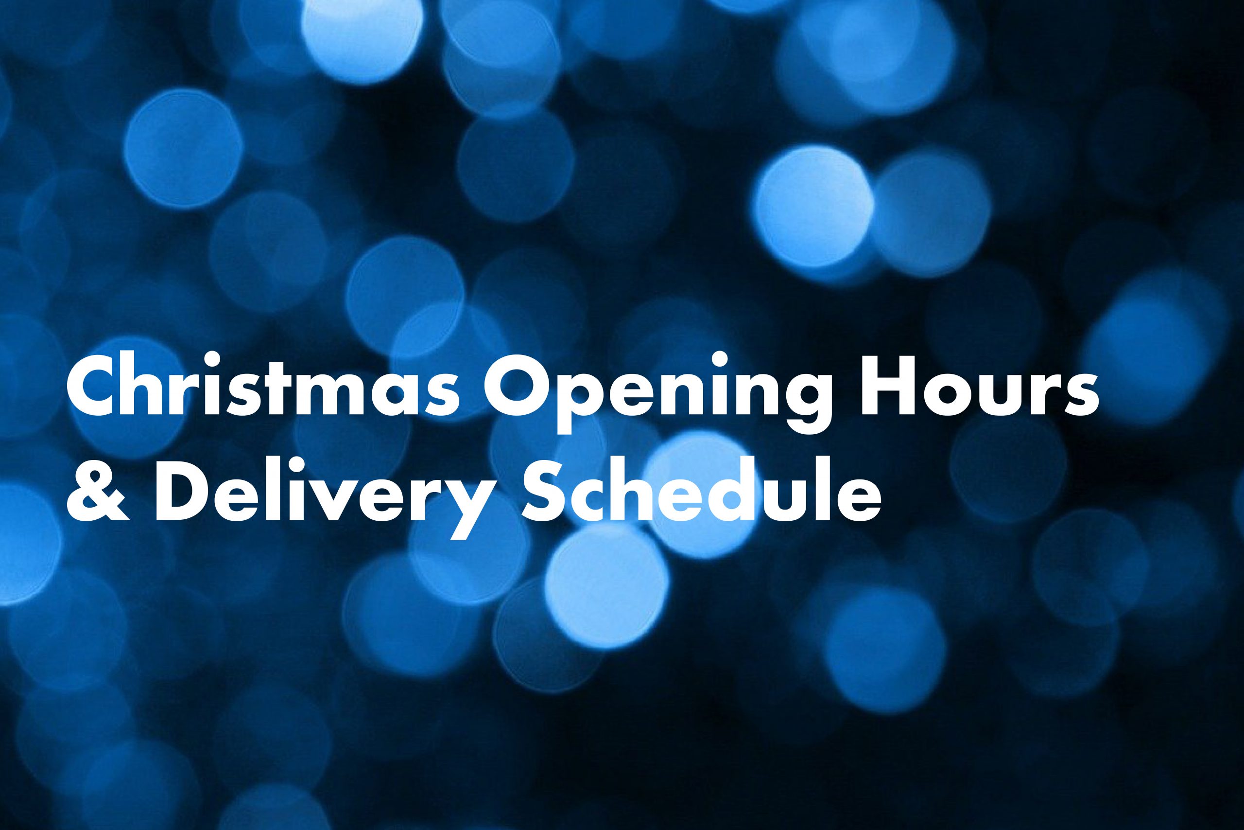 Christmas open hours and delivery schedule