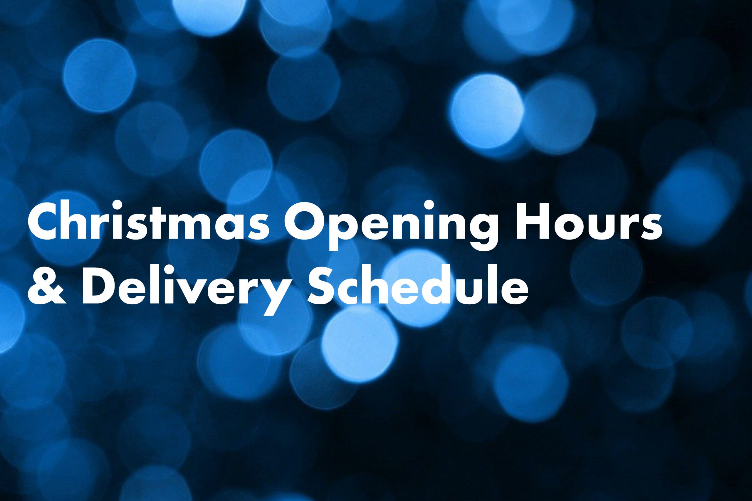 Christmas open hours and delivery schedule